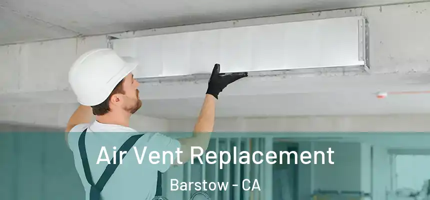  Air Vent Replacement Barstow - CA