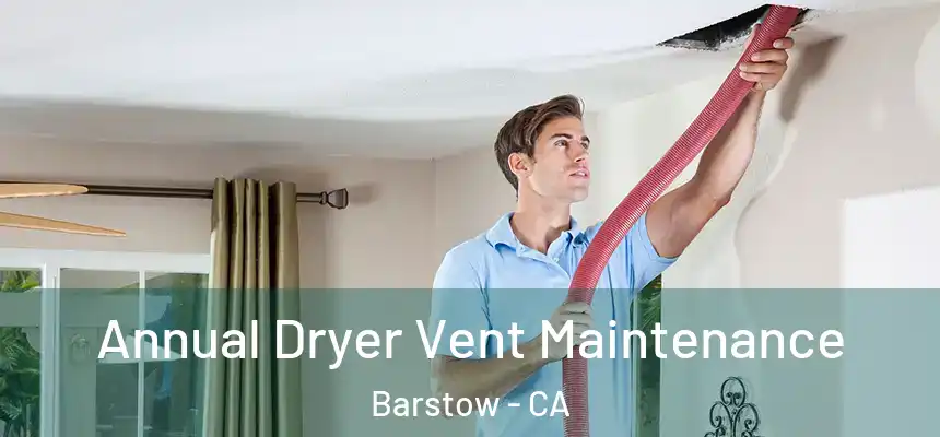 Annual Dryer Vent Maintenance Barstow - CA