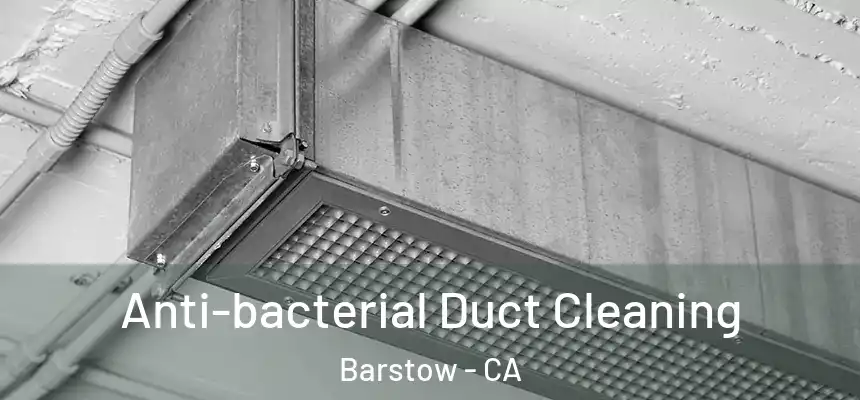  Anti-bacterial Duct Cleaning Barstow - CA