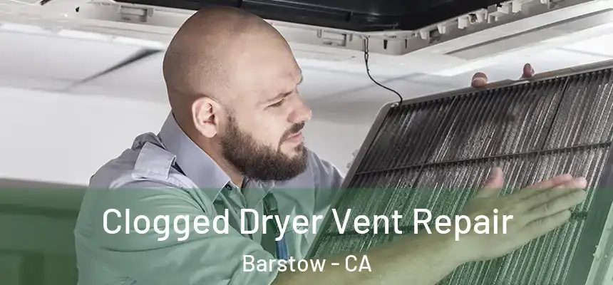  Clogged Dryer Vent Repair Barstow - CA
