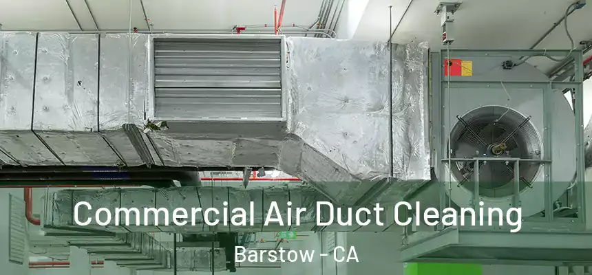 Commercial Air Duct Cleaning Barstow - CA