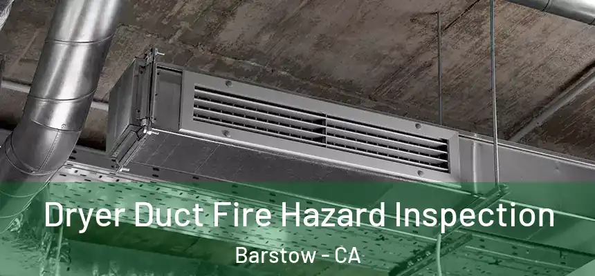 Dryer Duct Fire Hazard Inspection Barstow - CA