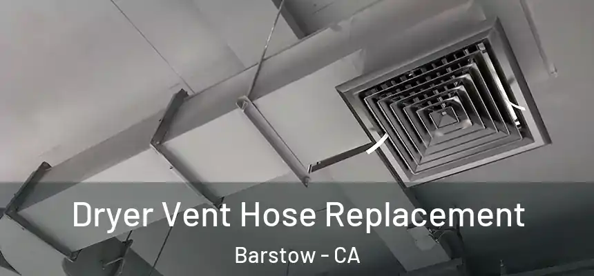  Dryer Vent Hose Replacement Barstow - CA