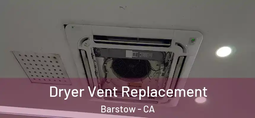 Dryer Vent Replacement Barstow - CA
