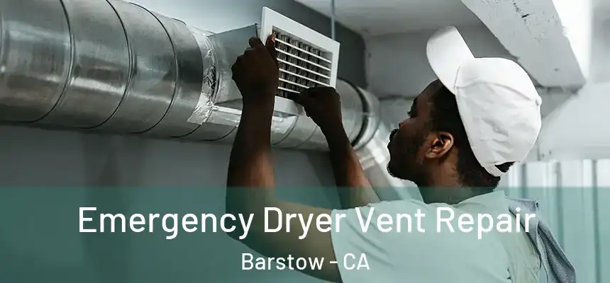  Emergency Dryer Vent Repair Barstow - CA