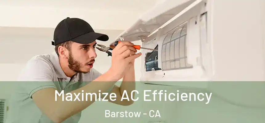  Maximize AC Efficiency Barstow - CA