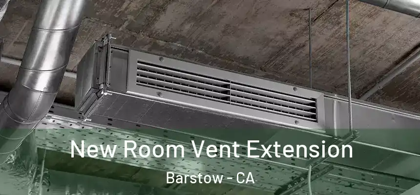  New Room Vent Extension Barstow - CA