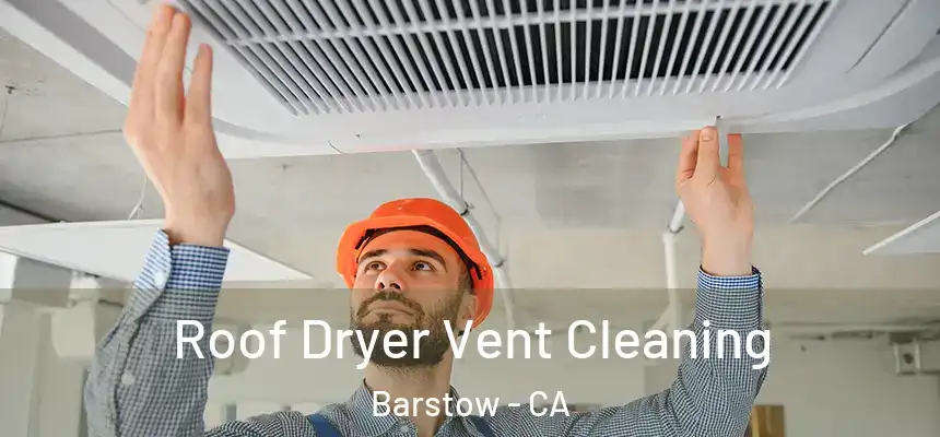  Roof Dryer Vent Cleaning Barstow - CA
