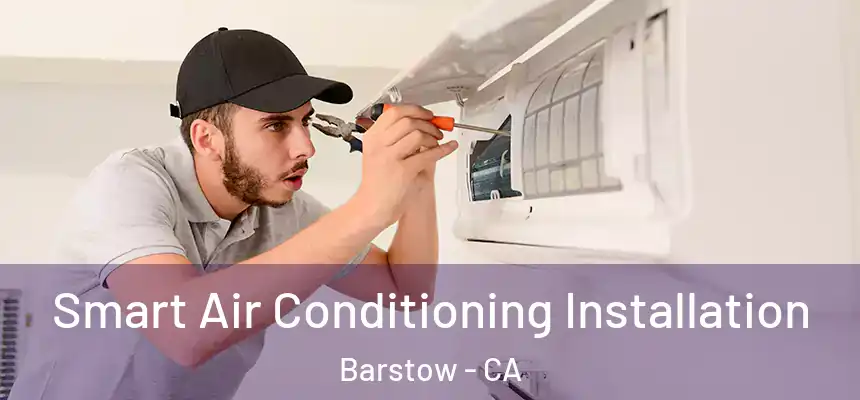 Smart Air Conditioning Installation Barstow - CA