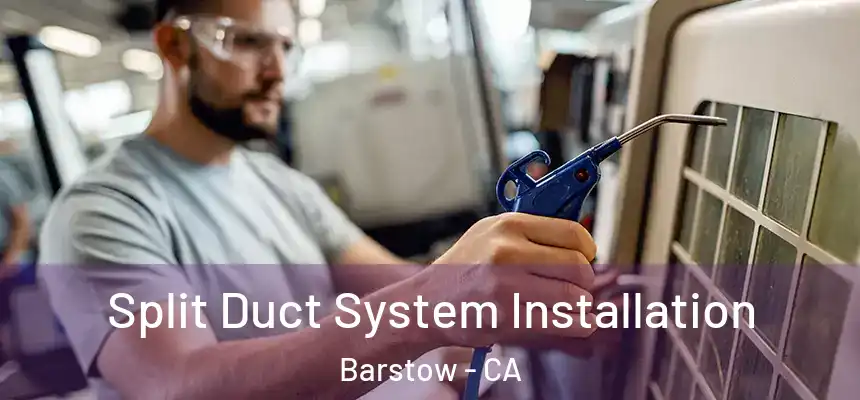  Split Duct System Installation Barstow - CA