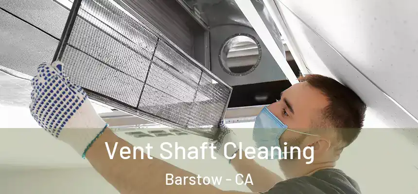 Vent Shaft Cleaning Barstow - CA