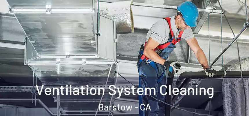  Ventilation System Cleaning Barstow - CA
