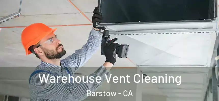  Warehouse Vent Cleaning Barstow - CA